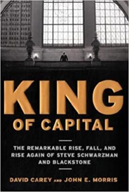 King of Capital <br>– Steve Schwarzman and Blackstone David Carey